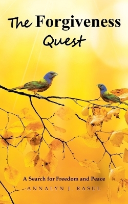 The Forgiveness Quest A Search for Freedom and Peace - Annalyn J Rasul