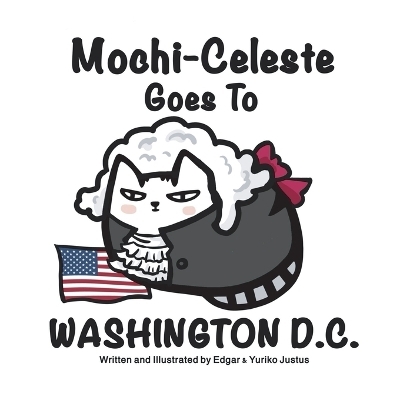 Mochi-Celeste Goes to Washington D.C. - Yuriko Justus,  Justus