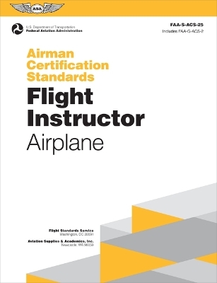 Airman Certification Standards: Flight Instructor - Airplane (2024) -  Federal Aviation Administration (FAA),  U S Department of Transportation