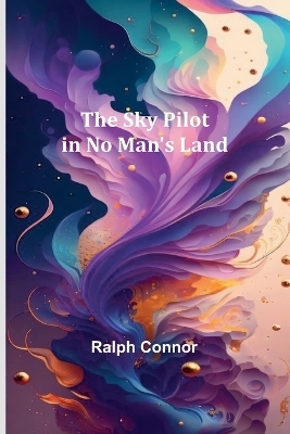 The Sky Pilot in No Man's Land - Ralph Connor