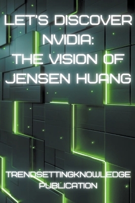 Let's Discover Nvidia - Trendsettingknowledge Publication