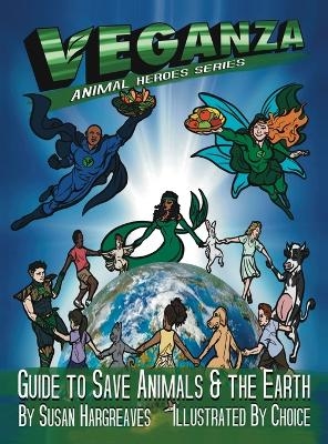 Veganza Animal Heroes Series - Guide to Save Animals & the Earth - Susan Hargreaves