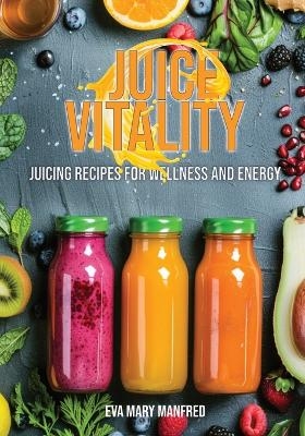 Juice Vitality - Eva Mary Manfred