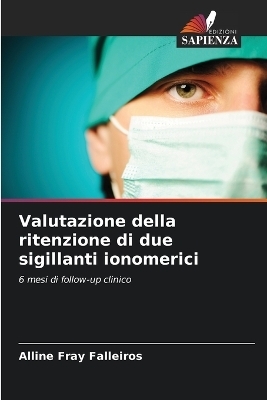 Valutazione della ritenzione di due sigillanti ionomerici - Alline Fray Falleiros