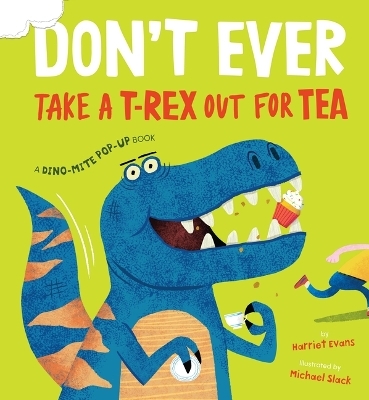 Don't Ever Take a T-Rex Out for Tea - Harriet Evans