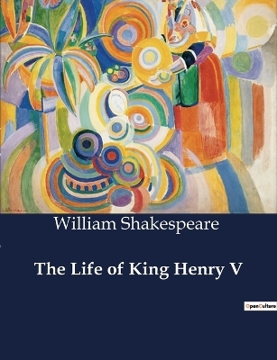 The Life of King Henry V - William Shakespeare