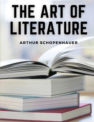 The Art Of Literature -  Arthur Schopenhauer