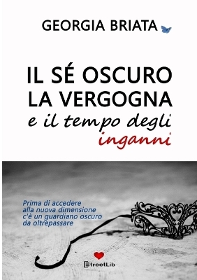 Il s� oscuro, la vergogna e il tempo degli inganni - Prima di accedere alla nuova dimensione c'� un guardiano oscuro da oltrepassare - briata georgia