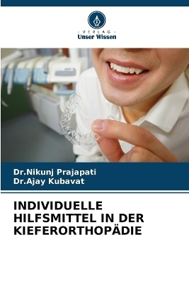 Individuelle Hilfsmittel in Der Kieferorthop�die - Dr Nikunj Prajapati, Dr Ajay Kubavat