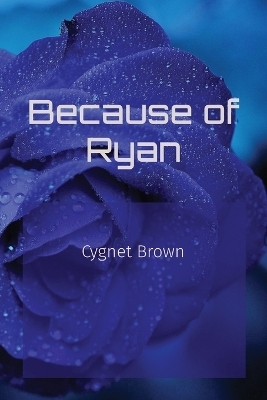 Because of Ryan - Cygnet Brown