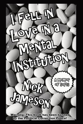 I Fell in Love in a Mental Institution - Nick Jameson