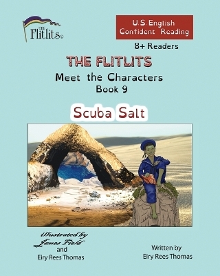 THE FLITLITS, Meet the Characters, Book 9, Scuba Salt, 8+Readers, U.S. English, Confident Reading - Eiry Rees Thomas