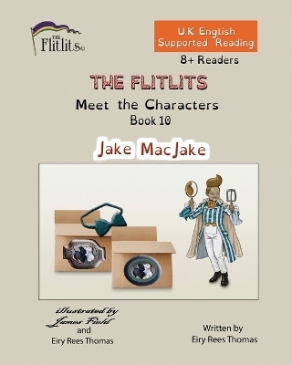 THE FLITLITS, Meet the Characters, Book 10, Jake MacJake, 8+Readers, U.K. English, Supported Reading - Eiry Rees Thomas