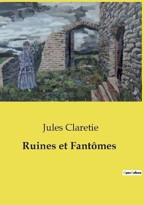 Ruines et Fant�mes - Jules Claretie