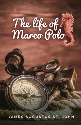 The Life of Marco Polo -  James Augustus St John