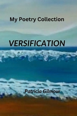 Versification - Patricia Gilmour