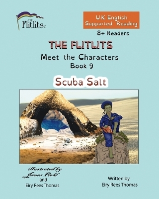 THE FLITLITS, Meet the Characters, Book 9, Scuba Salt, 8+Readers, U.K. English, Supported Reading - Eiry Rees Thomas