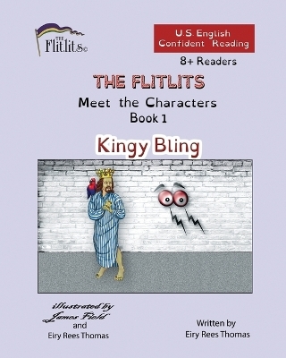 THE FLITLITS, Meet the Characters, Book 1, Kingy Bling, 8+Readers, U.S. English, Confident Reading - Eiry Rees Thomas