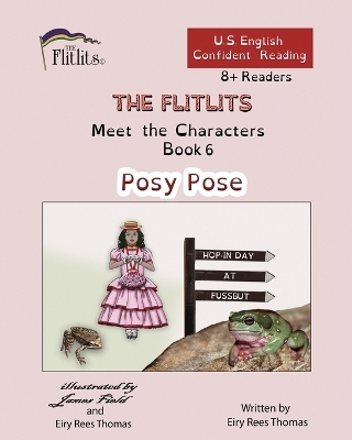 THE FLITLITS, Meet the Characters, Book 6, Posy Pose, 8+Readers, U.S. English, Confident Reading - Eiry Rees Thomas