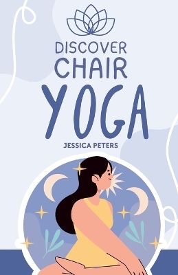 Discover Chair Yoga - Jessica Peters