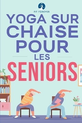 Yoga sur chaise pour les seniors - Fit Forever