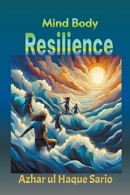 Mind Body Resilience - Azhar Ul Haque Sario