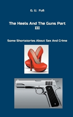 The Heels And The Guns Part III - G.U. Fuß