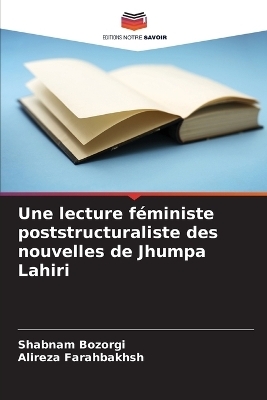 Une lecture f�ministe poststructuraliste des nouvelles de Jhumpa Lahiri - Shabnam Bozorgi, ALIREZA FARAHBAKHSH