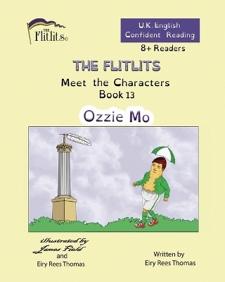 THE FLITLITS, Meet the Characters, Book 13, Ozzie Mo, 8+Readers, U.K. English, Confident Reading - Eiry Rees Thomas