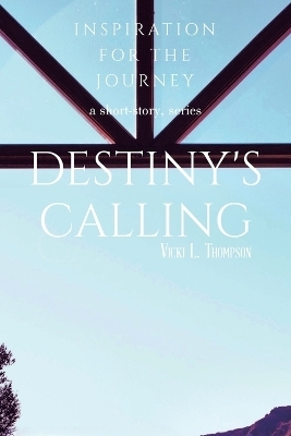 Destiny's Calling - Vicki L Thompson