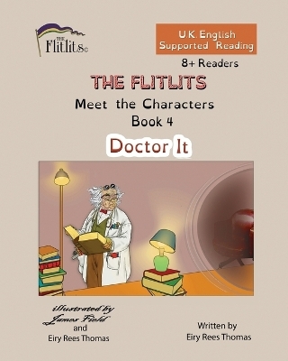 THE FLITLITS, Meet the Characters, Book 4, Doctor It, 8+Readers, U.K. English, Supported Reading - Eiry Rees Thomas