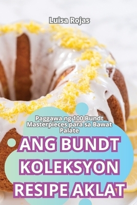 Ang Bundt Koleksyon Resipe Aklat -  Luisa Rojas