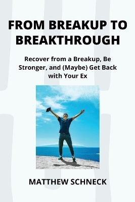 From Breakup to Breakthrough - Matthew Schenck