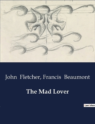 The Mad Lover - Francis Beaumont, John Fletcher