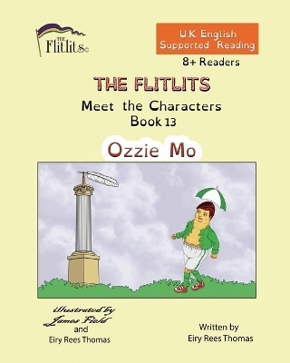 THE FLITLITS, Meet the Characters, Book 13, Ozzie Mo, 8+Readers, U.K. English, Supported Reading - Eiry Rees Thomas