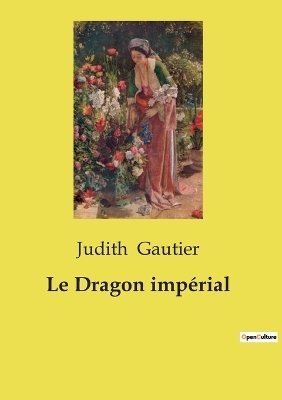 Le Dragon imp�rial - Judith Gautier