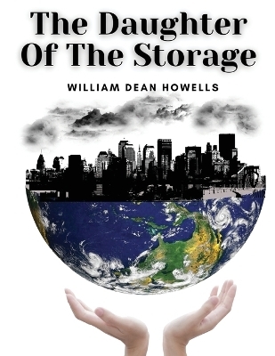The Daughter Of The Storage -  William Dean Howells