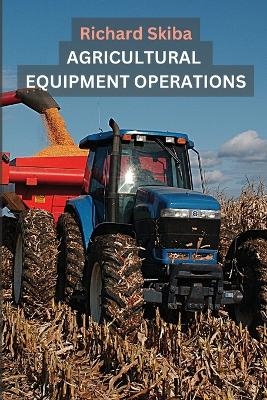 Agricultural Equipment Operations - Richard Skiba