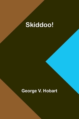 Skiddoo! - George V Hobart