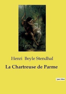 La Chartreuse de Parme - Henri Beyle Stendhal