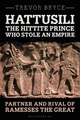 Hattusili, the Hittite Prince Who Stole an Empire - Trevor Bryce