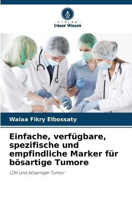 Einfache, verf�gbare, spezifische und empfindliche Marker f�r b�sartige Tumore - Walaa Fikry Elbossaty