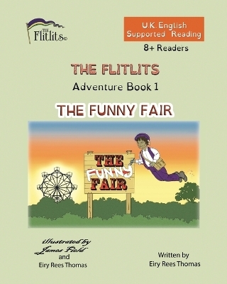 THE FLITLITS, Adventure Book 1, THE FUNNY FAIR, 8+Readers, U.K. English, Supported Reading - Eiry Rees Thomas