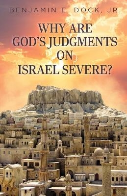 Why Are God's Judgements on Israel Severe? - Benjamin E Dock  Jr
