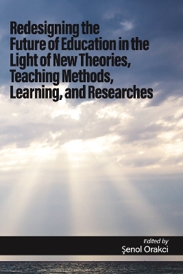 Redesigning the Future of Education in the Light of New Theories, Teaching Methods, Learning, and Research - 