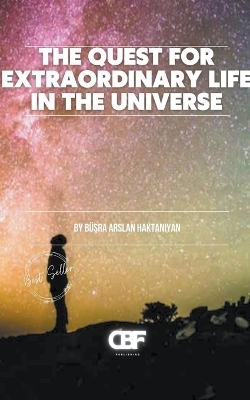 The Quest for Extraordinary Life in the Universe - B�Şra Arslan Haktaniyan