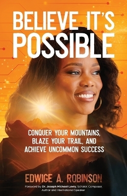 Believe It's Possible - Edwige A Robinson