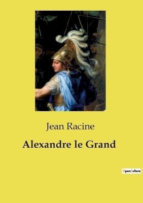 Alexandre le Grand - Jean Racine
