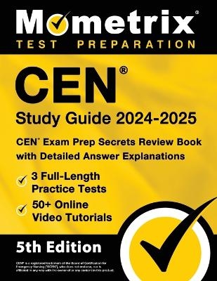 Cen Study Guide 2024-2025 - 3 Full-Length Practice Tests, 50+ Online Video Tutorials, Cen Exam Prep Secrets Review Book with Detailed Answer Explanations - 