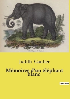 M�moires d'un �l�phant blanc - Judith Gautier